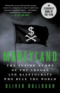 Moneyland: The Inside Story of the Crooks and Kleptocrats Who Rule the World (Bullough Oliver)(Paperback)