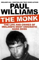 Monk - The Life and Crimes of Ireland's Most Enigmatic Gang Boss (Williams Paul (author))(Paperback / softback)