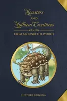Monsters and Mythical Creatures from Around the World (Frigiola Heather)(Pevná vazba)