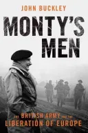 Monty's Men: The British Army and the Liberation of Europe (Buckley John)(Paperback)
