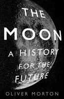 Moon - A History for the Future (Morton Oliver)(Paperback / softback)