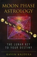 Moon Phase Astrology: The Lunar Key to Your Destiny (Kaldera Raven)(Paperback)