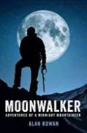 Moonwalker - Adventures of a Midnight Mountaineer (Rowan Alan)(Paperback / softback)