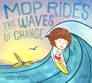 Mop Rides the Waves of Change: A Mop Rides Story (Emotional Regulation for Kids, Save the Oceans, Surfing for K Ids) (Yogis Jaimal)(Pevná vazba)