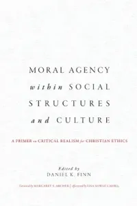 Moral Agency within Social Structures and Culture: A Primer on Critical Realism for Christian Ethics (Finn Daniel K.)(Paperback)