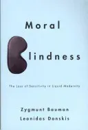 Moral Blindness: The Loss of Sensitivity in Liquid Modernity (Bauman Zygmunt)(Paperback)