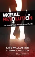 Moral Revolution: The Naked Truth about Sexual Purity (Vallotton Kris)(Paperback)