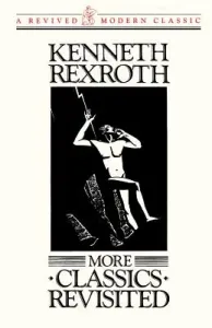 More Classics Revisited (Rexroth Kenneth)(Paperback)