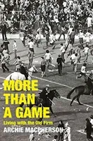 More Than A Game - Living with the Old Firm (Macpherson Archie)(Book)