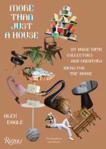 More Than Just a House: At Home with Collectors and Creators (Eagle Alex)(Pevná vazba)