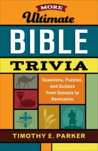 More Ultimate Bible Trivia: Questions, Puzzles, and Quizzes from Genesis to Revelation (Parker Timothy E.)(Paperback)