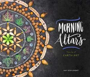 Morning Altars: A 7-Step Practice to Nourish Your Spirit Through Nature, Art, and Ritual (Schildkret Day)(Pevná vazba)