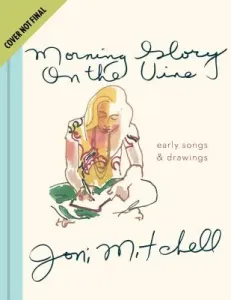 Morning Glory on the Vine: Early Songs and Drawings (Mitchell Joni)(Pevná vazba)