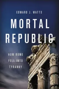 Mortal Republic: How Rome Fell Into Tyranny (Watts Edward J.)(Paperback)