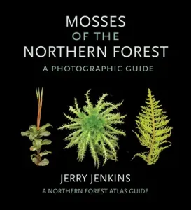 Mosses of the Northern Forest: A Photographic Guide (Jenkins Jerry)(Paperback)