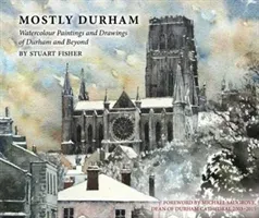 Mostly Durham - Watercolour Paintings and Drawings of Durham and Beyond (Fisher Stuart)(Pevná vazba)