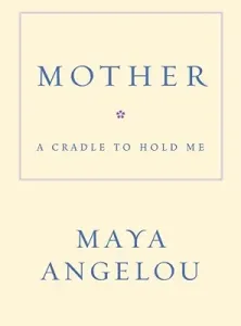 Mother: A Cradle to Hold Me (Angelou Maya)(Pevná vazba)