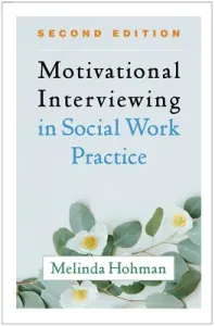 Motivational Interviewing in Social Work Practice, Second Edition (Hohman Melinda)(Paperback)