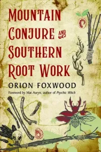 Mountain Conjure and Southern Root Work (Foxwood Orion)(Paperback)