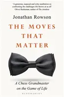 Moves that Matter - A Chess Grandmaster on the Game of Life (Rowson Jonathan)(Paperback / softback)