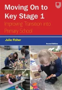 Moving on to Key Stage 1: Improving Transition into Primary School (Fisher Julie)(Paperback)