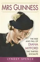 Mrs Guinness - The Rise and Fall of Diana Mitford, the Thirties Socialite (Spence Lyndsy)(Paperback / softback)