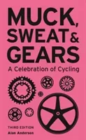 Muck, Sweat & Gears: A Celebration of Cycling (Anderson Alan)(Pevná vazba)