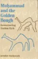Muhammad and the Golden Bough: Reconstructing Arabian Myth (Stetkevych Jaroslav)(Paperback)