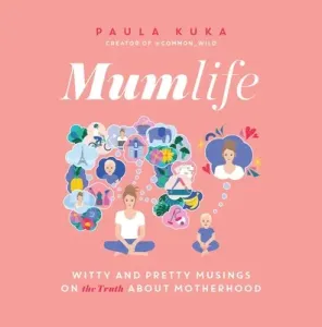 Mumlife: Witty and Pretty Musings on (the Truth About) Motherhood (Kuka Paula)(Pevná vazba)