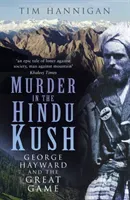 Murder in the Hindu Kush: George Hayward and the Great Game (Hannigan Tim)(Paperback)