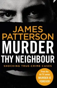 Murder Thy Neighbour - (Murder Is Forever: Volume 4) (Patterson James)(Paperback / softback)