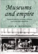 Museums and Empire: Natural History, Human Cultures and Colonial Identities (MacKenzie John M.)(Paperback)