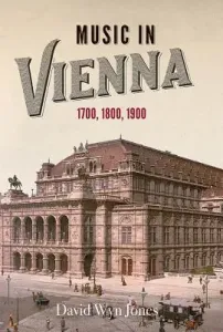 Music in Vienna: 1700, 1800, 1900 (Jones David Wyn)(Paperback)