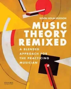 Music Theory Remixed: A Blended Approach for the Practicing Musician (Holm-Hudson Kevin)(Paperback)
