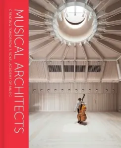Musical Architects: Creating Tomorrow's Royal Academy of Music (Picard Anna)(Pevná vazba)