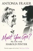 Must You Go? - My Life with Harold Pinter (Fraser Lady Antonia)(Paperback / softback)
