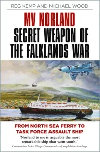 Mv Norland, Secret Weapon of the Falklands War: From North Sea Ferry to Task Force Assault Ship (Kemp Reg)(Paperback)