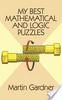 My Best Mathematical and Logic Puzzles (Gardner Martin)(Paperback)