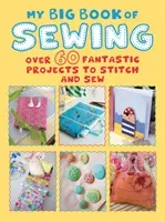 My Big Book of Sewing: Over 60 Fantastic Projects to Stitch and Sew (Cico Books)(Paperback)
