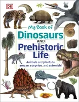 My Book of Dinosaurs and Prehistoric Life - Animals and plants to amaze, surprise, and astonish! (DK)(Pevná vazba)