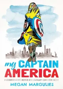 My Captain America: A Granddaughter's Memoir of a Legendary Comic Book Artist (Margulies Megan)(Pevná vazba)