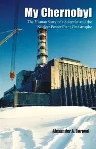 My Chernobyl: The Human Story of a Scientist and the Nuclear Power Plant Catastrophe (Borovoi Alexander a.)(Paperback)
