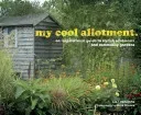 my cool allotment - an inspirational guide to stylish allotments and community gardens (Leendertz Lia)(Pevná vazba)