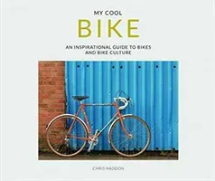 My Cool Bike: An Inspirational Guide to Bikes and Bike Culture (Haddon Chris)(Paperback)