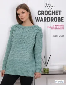 My Crochet Wardrobe: 15 Woderfully Wearable and On-Trend Crochet Garments (Ward Cassie)(Paperback)