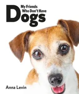 My Friends Who Don't Have Dogs (Levin Anna)(Pevná vazba)
