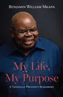 My Life, My Purpose - A Tanzanian President Remembers (Mkapa Benjamin William)(Pevná vazba)