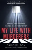My Life with Murderers: Behind Bars with the World's Most Violent Men (Wilson David)(Paperback)