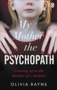 My Mother, the Psychopath - Growing up in the shadow of a monster (Rayne Olivia)(Paperback / softback)