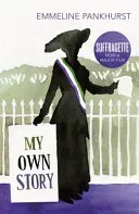 My Own Story - Inspiration for the major motion picture Suffragette (Pankhurst Emmeline)(Paperback / softback)